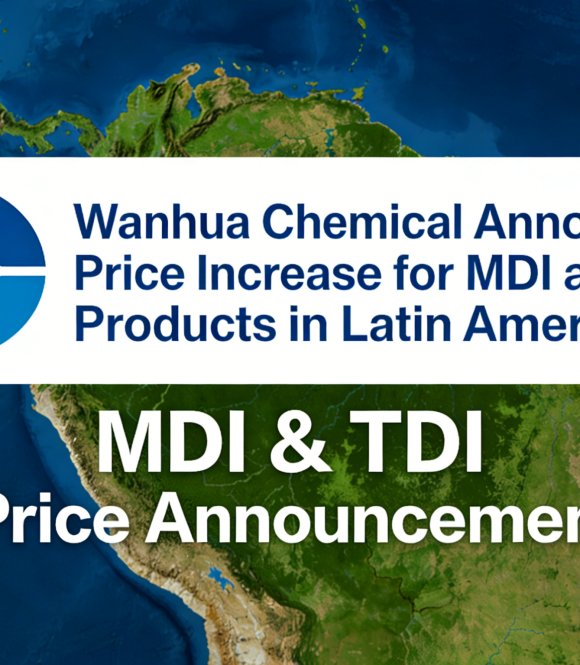 Wanhua Chemical Raises MDI & TDI Prices in Latin America – Joining Global Price Uptrend